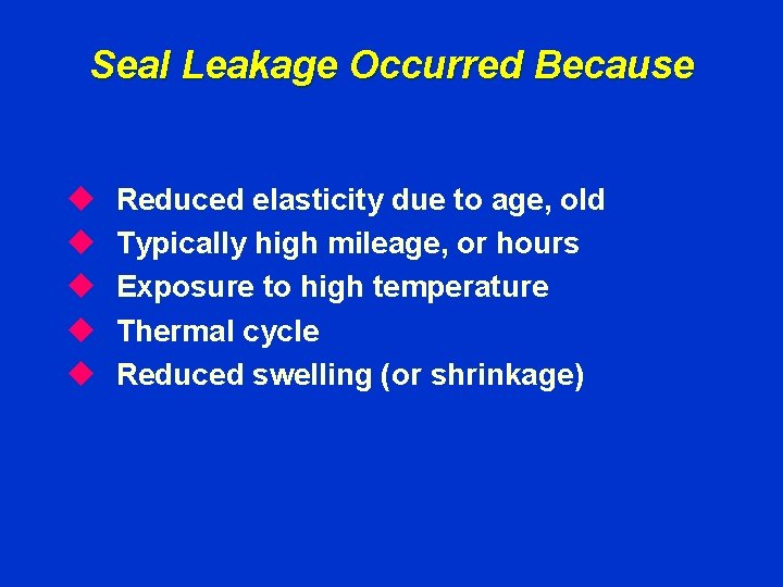 Seal Leakage Occurred Because u u u Reduced elasticity due to age, old Typically Seal Leakage Occurred Because u u u Reduced elasticity due to age, old Typically