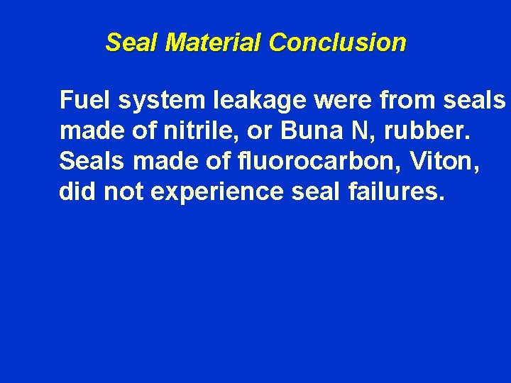 Seal Material Conclusion Fuel system leakage were from seals made of nitrile, or Buna