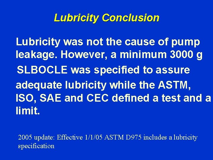 Lubricity Conclusion Lubricity was not the cause of pump leakage. However, a minimum 3000