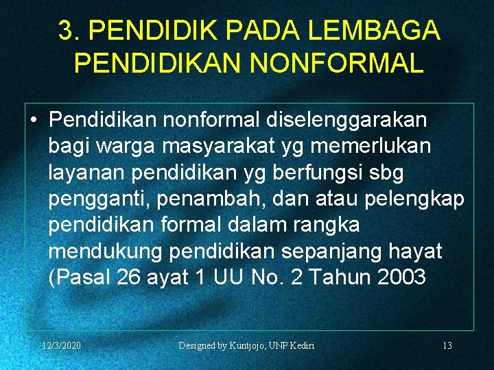 3. PENDIDIK PADA LEMBAGA PENDIDIKAN NONFORMAL • Pendidikan nonformal diselenggarakan bagi warga masyarakat yg