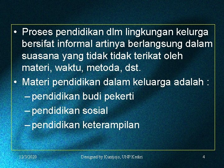  • Proses pendidikan dlm lingkungan kelurga bersifat informal artinya berlangsung dalam suasana yang