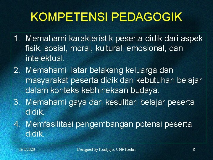 KOMPETENSI PEDAGOGIK 1. Memahami karakteristik peserta didik dari aspek fisik, sosial, moral, kultural, emosional,