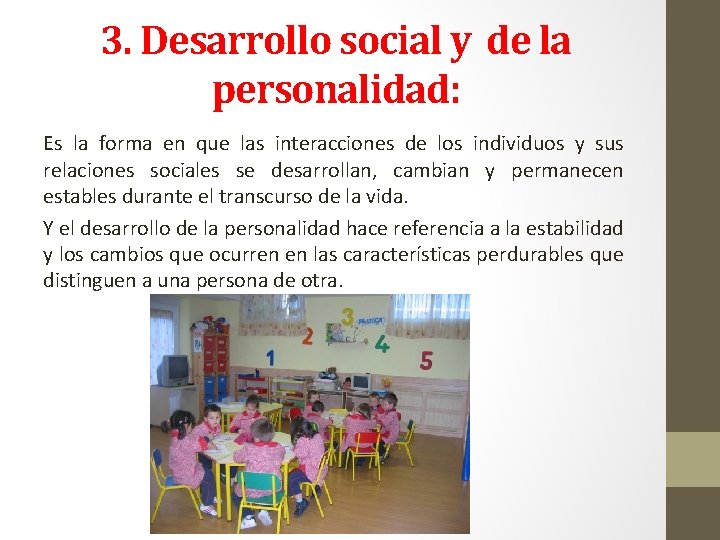 3. Desarrollo social y de la personalidad: Es la forma en que las interacciones