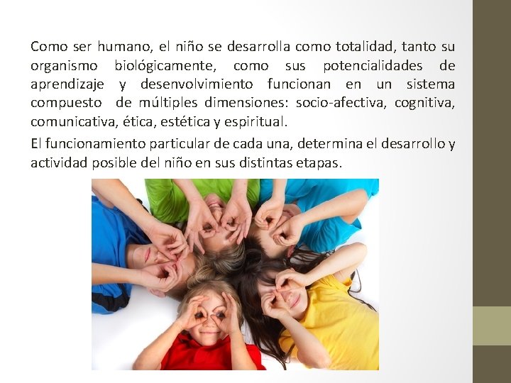 Como ser humano, el niño se desarrolla como totalidad, tanto su organismo biológicamente, como