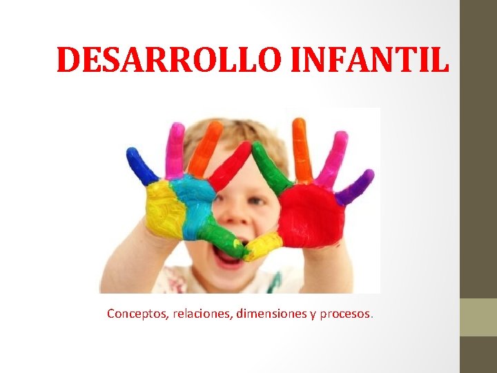 DESARROLLO INFANTIL Conceptos, relaciones, dimensiones y procesos. 