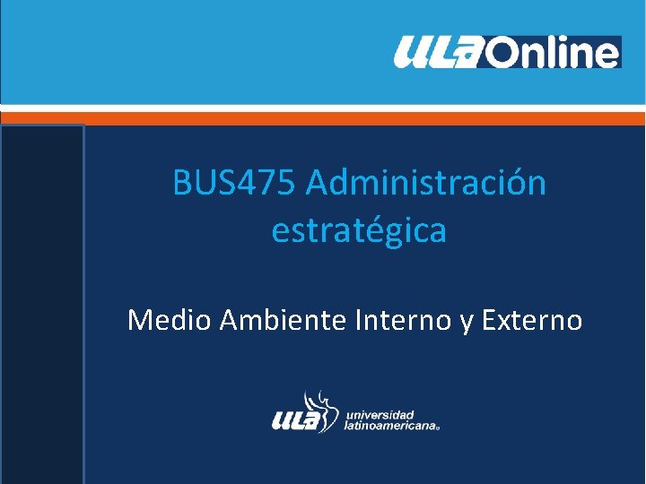BUS 475 Administración estratégica Medio Ambiente Interno y Externo 