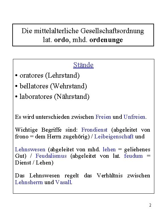 Die mittelalterliche Gesellschaftsordnung lat. ordo, mhd. ordenunge Stände • oratores (Lehrstand) • bellatores (Wehrstand)