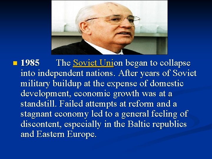 n 1985 The Soviet Union began to collapse into independent nations. After years of