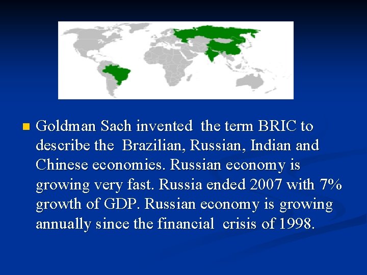 n Goldman Sach invented the term BRIC to describe the Brazilian, Russian, Indian and