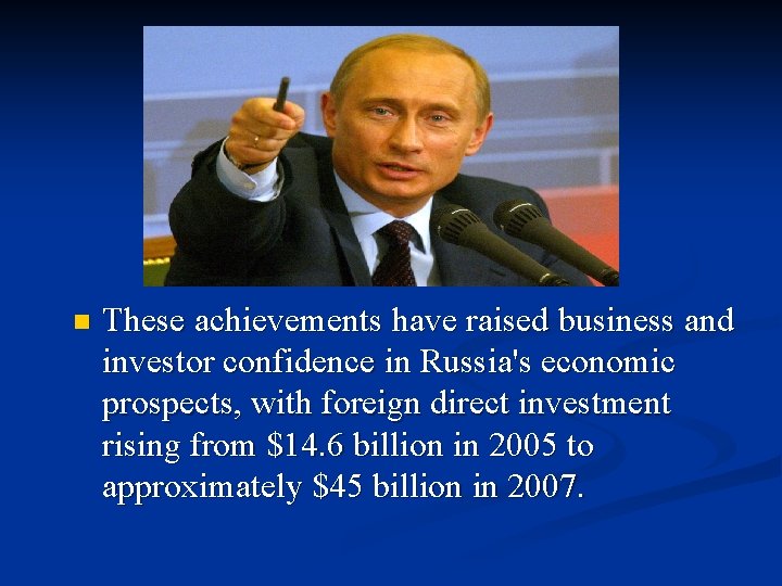 n These achievements have raised business and investor confidence in Russia's economic prospects, with