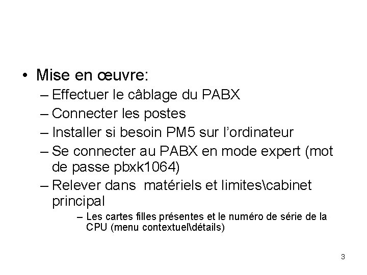  • Mise en œuvre: – Effectuer le câblage du PABX – Connecter les