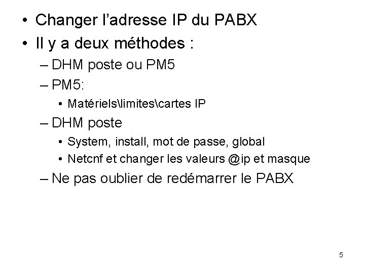  • Changer l’adresse IP du PABX • Il y a deux méthodes :