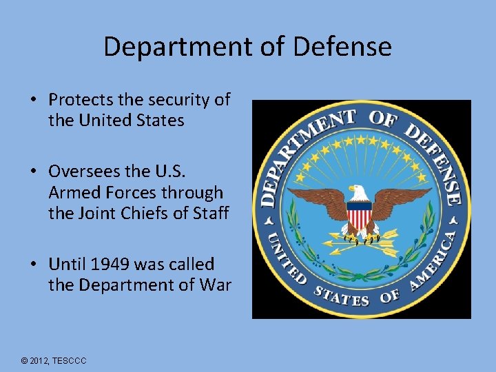 Department of Defense • Protects the security of the United States • Oversees the