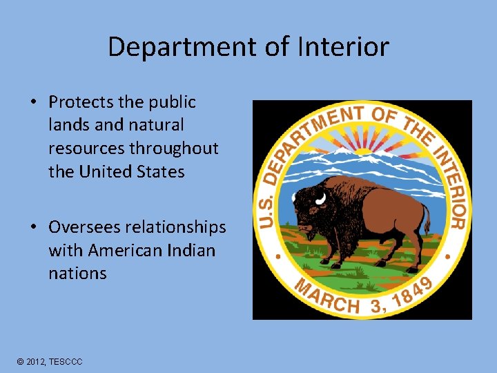 Department of Interior • Protects the public lands and natural resources throughout the United