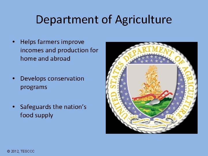 Department of Agriculture • Helps farmers improve incomes and production for home and abroad