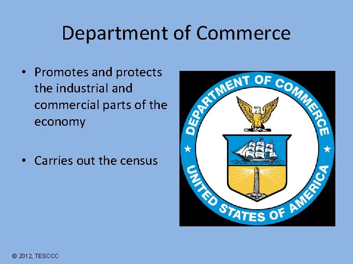 Department of Commerce • Promotes and protects the industrial and commercial parts of the