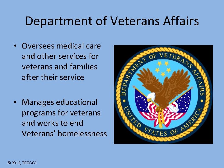 Department of Veterans Affairs • Oversees medical care and other services for veterans and