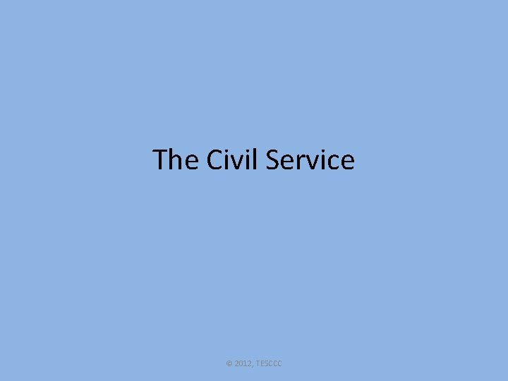 The Civil Service © 2012, TESCCC 