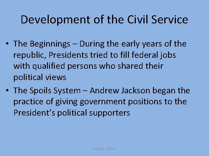 Development of the Civil Service • The Beginnings – During the early years of