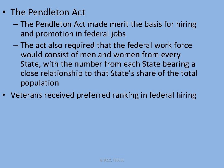  • The Pendleton Act – The Pendleton Act made merit the basis for