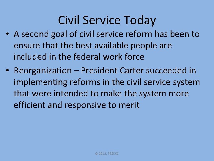 Civil Service Today • A second goal of civil service reform has been to