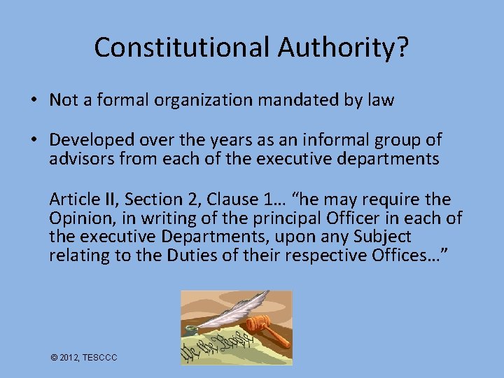Constitutional Authority? • Not a formal organization mandated by law • Developed over the