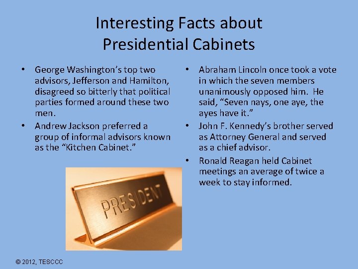 Interesting Facts about Presidential Cabinets • George Washington’s top two advisors, Jefferson and Hamilton,