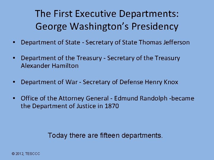 The First Executive Departments: George Washington’s Presidency • Department of State - Secretary of