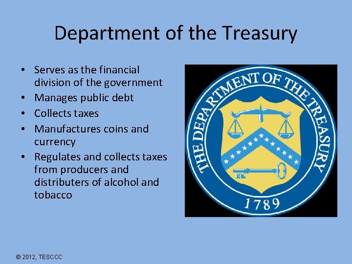 Department of the Treasury • Serves as the financial division of the government •