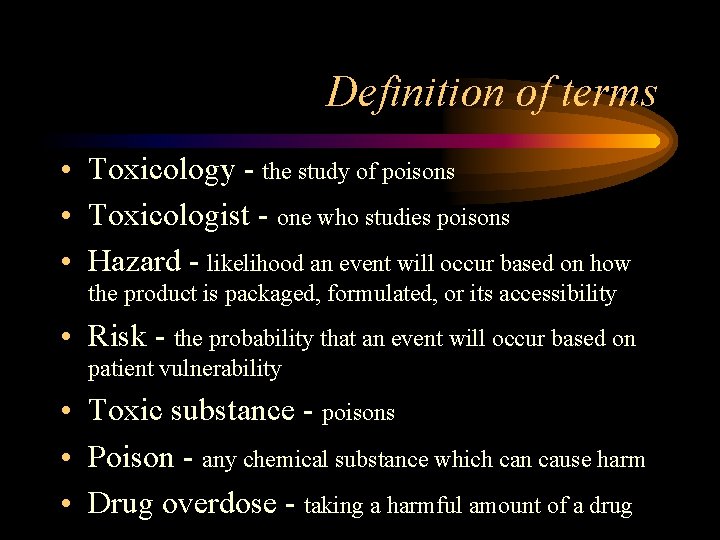 Definition of terms • Toxicology - the study of poisons • Toxicologist - one