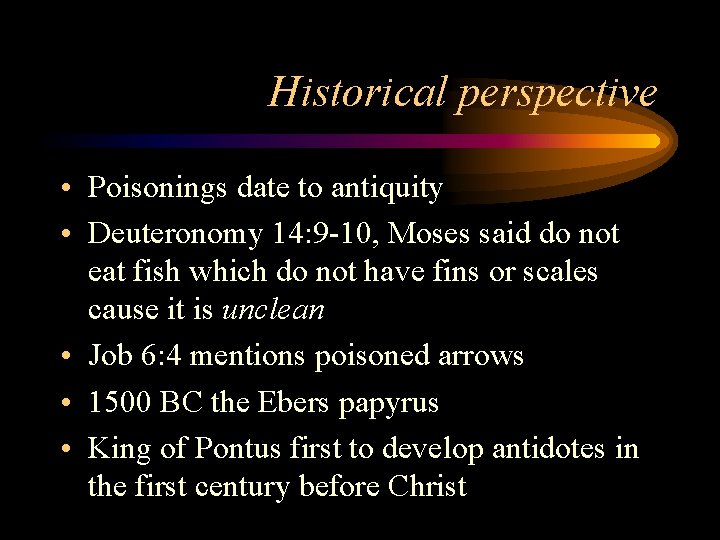 Historical perspective • Poisonings date to antiquity • Deuteronomy 14: 9 -10, Moses said