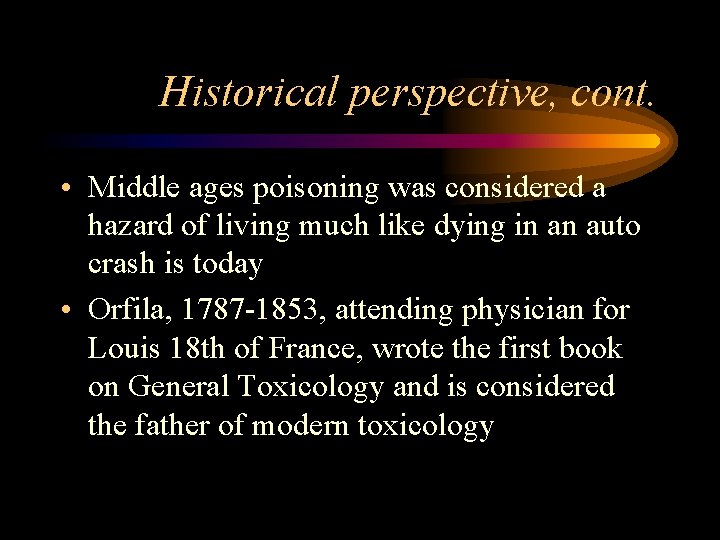 Historical perspective, cont. • Middle ages poisoning was considered a hazard of living much