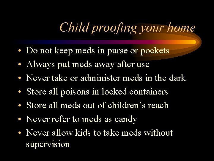 Child proofing your home • • Do not keep meds in purse or pockets