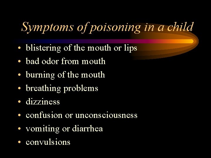 Symptoms of poisoning in a child • • blistering of the mouth or lips