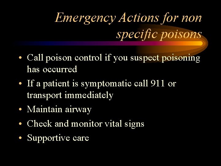 Emergency Actions for non specific poisons • Call poison control if you suspect poisoning