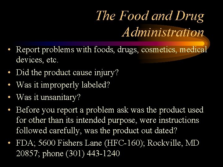 The Food and Drug Administration • Report problems with foods, drugs, cosmetics, medical devices,