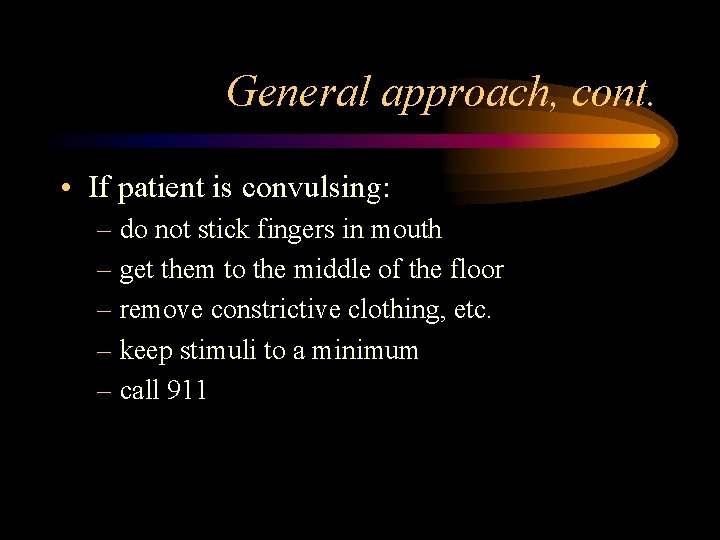 General approach, cont. • If patient is convulsing: – do not stick fingers in