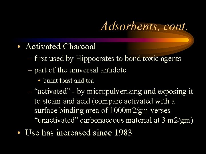 Adsorbents, cont. • Activated Charcoal – first used by Hippocrates to bond toxic agents