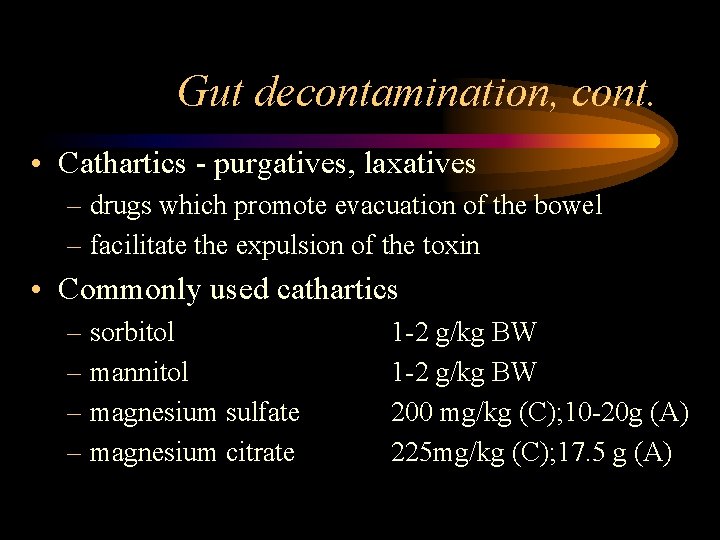 Gut decontamination, cont. • Cathartics - purgatives, laxatives – drugs which promote evacuation of