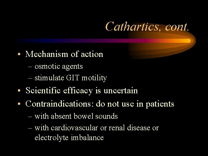 Cathartics, cont. • Mechanism of action – osmotic agents – stimulate GIT motility •