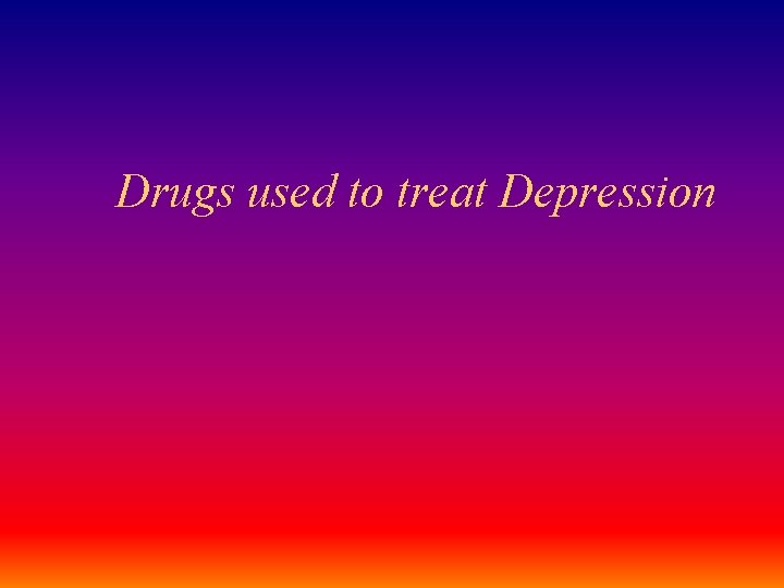 Drugs used to treat Depression 