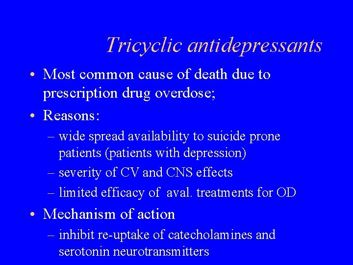 Tricyclic antidepressants • Most common cause of death due to prescription drug overdose; •