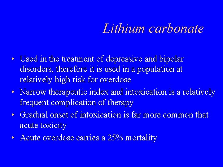 Lithium carbonate • Used in the treatment of depressive and bipolar disorders, therefore it