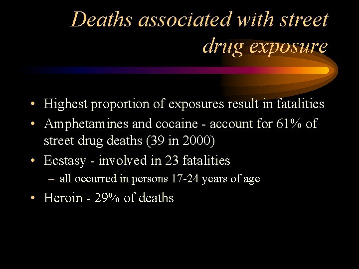 Deaths associated with street drug exposure • Highest proportion of exposures result in fatalities