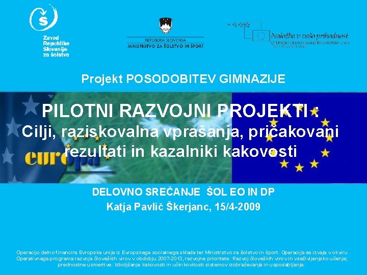 Projekt POSODOBITEV GIMNAZIJE PILOTNI RAZVOJNI PROJEKTI : Cilji, raziskovalna vprašanja, pričakovani rezultati in kazalniki