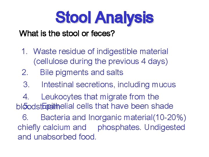 Stool Analysis What is the stool or feces? 1. Waste residue of indigestible material