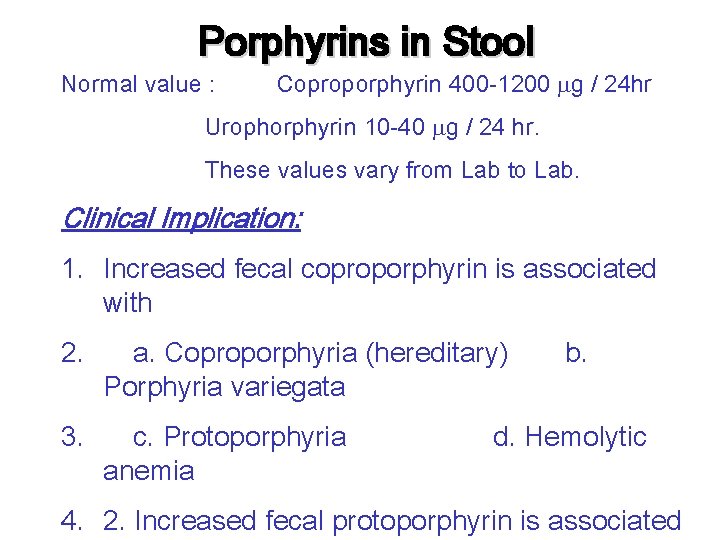 Porphyrins in Stool Normal value : Coproporphyrin 400 -1200 g / 24 hr Urophorphyrin