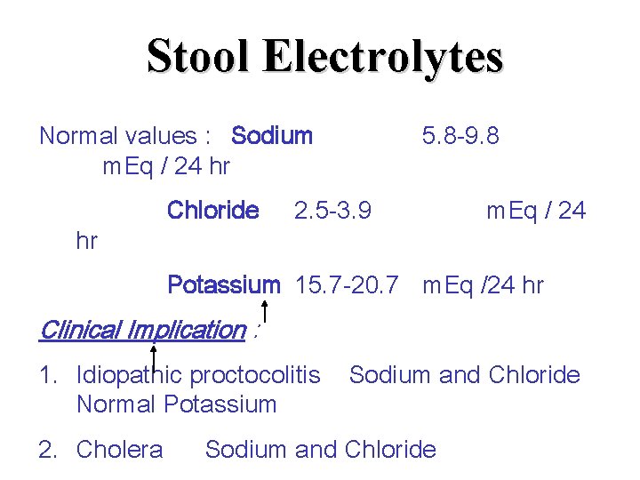 Stool Electrolytes Normal values : Sodium m. Eq / 24 hr hr Chloride 5.