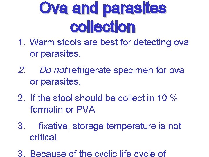 Ova and parasites collection 1. Warm stools are best for detecting ova or parasites.