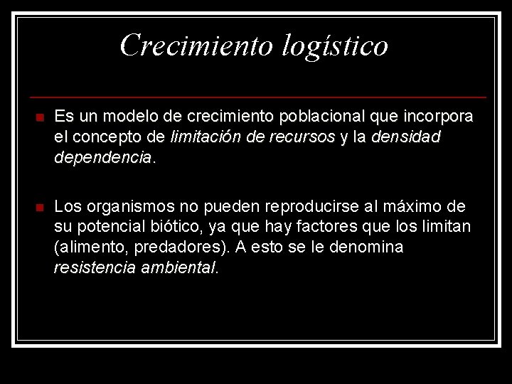 Crecimiento logístico n Es un modelo de crecimiento poblacional que incorpora el concepto de